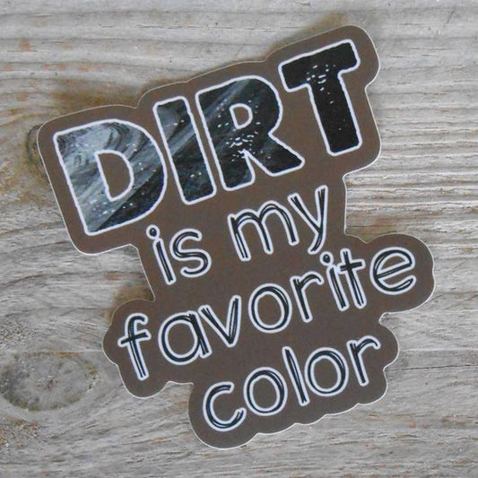 Dirt is My Favorite Color Sticker - Decal